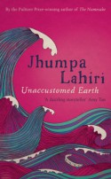 Unaccustomed Earth - Jhumpa Lahiri