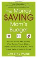 The Money Saving Mom's Budget: Slash Your Spending, Pay Down Your Debt, Streamline Your Life, and Save Thousands a Year - Crystal Paine