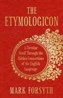 The Etymologicon: A Circular Stroll through the Hidden Connections of the English Language - Mark Forsyth