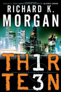 Thirteen (Th1rte3n) - Richard K. Morgan