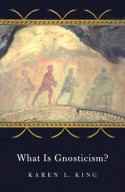 What Is Gnosticism? - Karen L. King