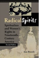 Radical Spirits: Spiritualism and Women's Rights in Nineteenth-Century America - Ann Braude