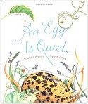 An Egg Is Quiet - Dianna Hutts Aston, Sylvia Long