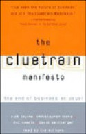 The Cluetrain Manifesto: The End of Business as Usual - Rick Levine, Christopher Locke, David Weinberger, Dick Summer, Doc Searls