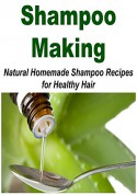 Shampoo Making: Natural Homemade Shampoo Recipes for Healthy Hair: (Shampoo - Shampoo Making - Shampoo Recipes) - Kate Brady