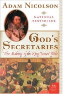 God's Secretaries: The Making of the King James Bible - Adam Nicolson