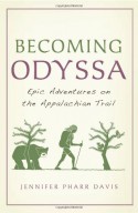 Becoming Odyssa: Epic Adventures on the Appalachian Trail - Jennifer Pharr Davis