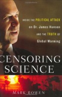 Censoring Science: Inside the Political Attack on Dr. James Hansen and the Truth of Global Warming - Mark Bowen