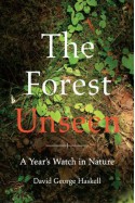 The Forest Unseen: A Year's Watch in Nature - David George Haskell