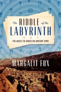 The Riddle of the Labyrinth: The Quest to Crack an Ancient Code - Margalit Fox