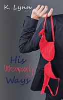 His Womanly Ways - K. Lynn