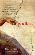 Godless: How an Evangelical Preacher Became One of America's Leading Atheists - Dan Barker, Richard Dawkins