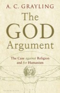 The God Argument: The Case against Religion and for Humanism - A.C. Grayling