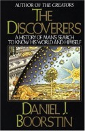 The Discoverers: A History of Man's Search to Know His World and Himself - Daniel J. Boorstin