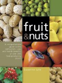 Fruit & Nuts: A Comprehensive Guide to the Cultivation, Uses and Health Benefits of Over 300 Food-Producing Plants - Susanna Lyle