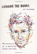 Running the Books: The Adventures of an Accidental Prison Librarian - Avi Steinberg