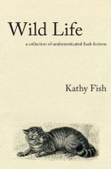 Wild Life - Kathy Fish