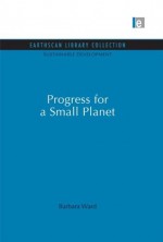 Progress for a Small Planet (Sustainable Development Set) - Barbara Ward