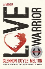 Love Warrior (Oprah's Book Club): A Memoir - Glennon Doyle Melton