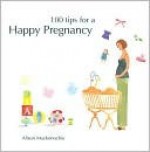 100 Tips for a Happy Pregnancy - Alison Mackonochie