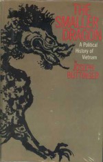 The Smaller Dragon: A Political History of Vietnam - Joseph Buttinger