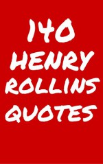 140 Henry Rollins Quotes: Interesting, Poetic And Thoughtful Quotes By Henry Rollins - Robert Taylor