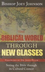 The Biblical World Through New Glasses: Seeing the Bible Through Its Cultural Context - Joey Johnson II, John Pilch