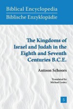 The Kingdoms of Israel and Judah in the Eighth and Seventh Centuries B.C.E. - A Schoors, Michael Lesley