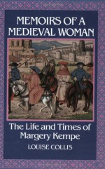 Memoirs of a Medieval Woman: the Life and Times of Margery Kempe - Louise Collis