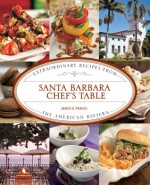 Santa Barbara Chef's Table: Extraordinary Recipes from the American Riviera - James O. Fraioli