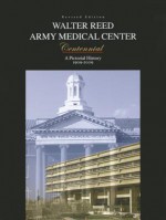 Walter Reed Army Medical Center Centennial: A Pictorial History (Hardcover) - Borden Institute, Walter Reed Army Medical Center