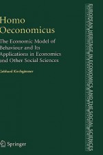 Homo Oeconomicus: The Economic Model of Behaviour and Its Applications in Economics and Other Social Sciences - Gebhard Kirchgassner