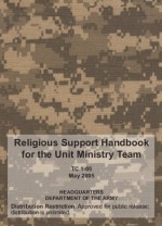 US Army Training Circular, TC 1-05, Religious Support Handbook for the Unit Ministry Team, 10 May 2005, military manuals - U.S. Army, U.S. Department of Defense, U.S. Military, D. Kvasnicka, U.S. Government