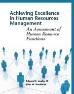 Achieving Excellence in Human Resources Management: An Assessment of Human Resource Functions - Edward E. Lawler III, John Boudreau