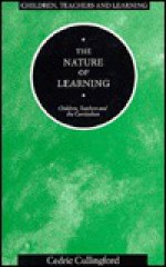 The Nature of Learning: Children, Teachers, and the Curriculum - Cedric Cullingford