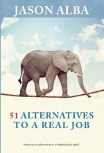 51 Alternatives to a Real Job - Jason Alba