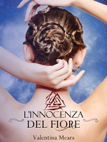 L'Innocenza del fiore - Valentina Mears