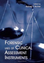 Forensic Uses of Clinical Assessment Instruments - Robert P. Archer