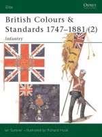 British Colours & Standards 1747-1881 (2): Infantry - Ian Sumner