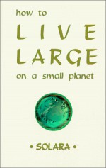 How to Live Large on a Small Planet - Solara