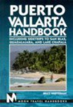 Puerto Vallarta Handbook: Including Sidetrips To San Blas, Guadalajara, And Lake Chapala (2nd Ed) - Bruce Whipperman