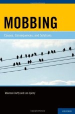 Mobbing: Causes, Consequences, and Solutions - Maureen P. Duffy, Len Sperry