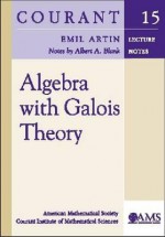 Algebra with Galois Theory (Courant Lecture Notes) - Emil Artin