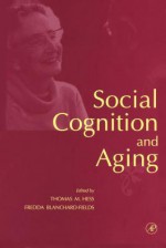 Social Cognition and Aging - Thomas M Hess, Fredda Blanchard-Fields