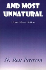 And Most Unnatural - N. Ross Peterson