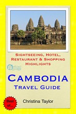 Cambodia Travel Guide: Sightseeing, Hotel, Restaurant & Shopping Highlights - Christina Taylor