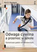 Odwaga cywilna a przemoc w szkole - Karl E. Dambach, Kubińska Olga, Kubiński Wojciech