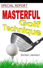 Masterful Golf Technique - Gordon Jackson