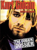 Kurt Cobain: The Cobain Dossier - Martin Clarke, Paul Woods