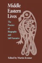 Middle Eastern Lives: The Practice of Biography and Self-Narrative (Contemporary Issues in the Middle East) - Martin Kramer